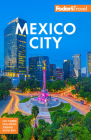 Fodor's Mexico City (Full-Color Travel Guide) By Fodor's Travel Guides Cover Image