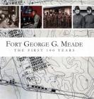 Fort George G. Meade: The First 100 Years Cover Image