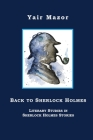 Back to Sherlock Holmes: Literary Studies in Sherlock Holmes Stories By Yair Mazor Cover Image