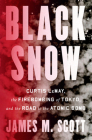 Black Snow: Curtis LeMay, the Firebombing of Tokyo, and the Road to the Atomic Bomb By James M. Scott Cover Image