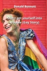 Don't get yourself into trouble (Gay Story) By Donald Bennett Cover Image