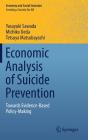 Economic Analysis of Suicide Prevention: Towards Evidence-Based Policy-Making (Economy and Social Inclusion) By Yasuyuki Sawada, Michiko Ueda, Tetsuya Matsubayashi Cover Image