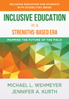Inclusive Education in a Strengths-Based Era: Mapping the Future of the Field (Inclusive Education for Students with Disabilities) By Michael L. Wehmeyer, Jennifer Kurth Cover Image