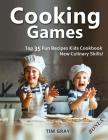 Cooking Games: Top 35 Fun Recipes Kids Cookbook New Culinary Skills! Cover Image