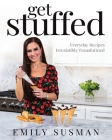 Get Stuffed: Everyday Recipes Irresistibly Transformed Cover Image