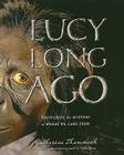 Lucy Long Ago: Uncovering the Mystery of Where We Came From By Catherine Thimmesh Cover Image