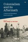 Colonialism and its Aftermath: A history of Aboriginal South Australia Cover Image