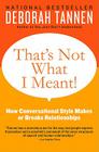 That's Not What I Meant!: How Conversational Style Makes or Breaks Relationships By Deborah Tannen Cover Image