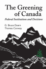 The Greening of Canada: Federal Institutions and Decisions (Heritage) Cover Image