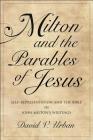 Milton and the Parables of Jesus: Self-Representation and the Bible in John Milton's Writings (Medieval & Renaissance Literary Studies) By David V. Urban Cover Image