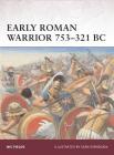 Early Roman Warrior 753–321 BC By Nic Fields, Seán Ó’Brógáin (Illustrator) Cover Image