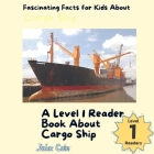 Fascinating Facts for Kids About Cargo Ships: A Level 1 Reader About Shipping Cover Image