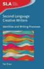 Second Language Creative Writers: Identities and Writing Processes (Second Language Acquisition #85) By Yan Zhao Cover Image