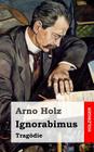Ignorabimus: Tragödie By Arno Holz Cover Image