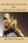 And She Danced For The King - Memoirs of a Rockette By Ro Trent Vaselaar Cover Image