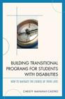 Building Transitional Programs for Students with Disabilities: How to Navigate the Course of Their Lives By Christy Mahanay-Castro Cover Image