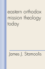 Eastern Orthodox Mission Theology Today (American Society of Missiology #10) By James J. Stamoolis Cover Image
