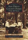 San Diego County Parks: Over 100 Years Cover Image
