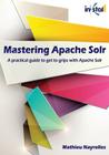 Mastering Apache Solr (Colored Version): practical guide to get to grips with Apache Solr By Mathieu Nayrolles Cover Image