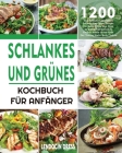 Schlankes und Grünes Kochbuch für Anfänger: 1200 Tage Einfache Und Leckere Schlanke Und Grüne Rezepte, Die Ihnen Helfen, Ihre Figur Zu Halten Und Gesu By Lendocin Dress Cover Image