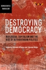 Destroying Democracy: Neoliberal Capitalism and the Rise of Authoritarian Politics By Michelle Williams (Editor), Vishwas Satgar (Editor), Jane Duncan Cover Image