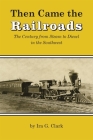 Then Came the Railroads: The Century from Steam to Diesel in the Southwest By Ira G. Clark Cover Image