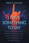 I Have Something to Say By Fred F. Taylor Cover Image