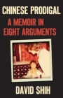 Chinese Prodigal: A Memoir in Eight Arguments By David Shih Cover Image