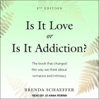 Is It Love or Is It Addiction Lib/E: The Book That Changed the Way We Think about Romance and Intimacy By Brenda Schaeffer, Jo Anna Perrin (Read by) Cover Image