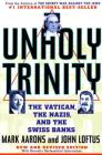 Unholy Trinity: The Vatican, The Nazis, and The Swiss Banks By Mark Aarons, John Loftus Cover Image