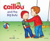 Caillou and the Big Bully (Hand in Hand) By Christine L'Heureux, Francine Nadeau (Contribution by), Pierre Brignaud (Illustrator) Cover Image