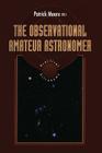 The Observational Amateur Astronomer (Patrick Moore Practical Astronomy) By Patrick Moore (Editor) Cover Image