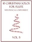 10 Christmas Solos for Flute with Piano Accompaniment: Vol. 5 By B. C. Dockery Cover Image