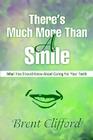 There's Much More Than A Smile: What You Should Know About Caring For Your Teeth By Brent T. Clifford Cover Image