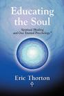 Educating the Soul: Spiritual Healing and Our Eternal Psychology Cover Image