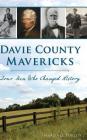 Davie County Mavericks: Four Men Who Changed History By Marcia D. Phillips Cover Image