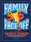 Family Face-Off: The Ultimate Book of Family Games to Bring Everyone Together (or Tear Each Other Apart!)—150+ Games! By Chronicle Books, Devon Glenn Cover Image