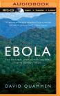 Ebola: The Natural and Human History of a Deadly Virus By David Quammen, Mel Foster (Read by) Cover Image