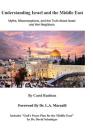 Understanding Israel and the Middle East: Myths, Misconceptions, and the Truth about Israel and Her Neighbors By L. a. Marzulli (Foreword by), David Paul Schnittger (Contribution by), Carol Ann Rushton Cover Image