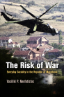 The Risk of War: Everyday Sociality in the Republic of Macedonia (Ethnography of Political Violence) By Vasiliki P. Neofotistos Cover Image