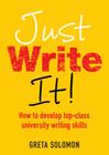 Just Write It!: How to Develop Top-Class University Writing Skills Cover Image