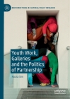 Youth Work, Galleries and the Politics of Partnership (New Directions in Cultural Policy Research) By Nicola Sim Cover Image