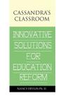 Cassandra's Classroom Innovative Solutions For Education Reform Cover Image
