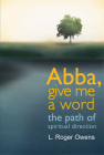 Abba, Give Me a Word: The Path of Spiritual Direction By L. Roger Owens Cover Image