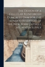 The Design of a Cellular Reinforced Concrete dam for the Kensico Reservoir of the New York Catskill Mt. Water Supply By Julian Frank Cover Image