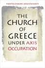 The Church of Greece Under Axis Occupation (World War II: The Global) By Panteleymon Anastasakis Cover Image