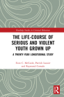 The Life-Course of Serious and Violent Youth Grown Up: A Twenty-Year Longitudinal Study (Routledge Studies in Criminal Behaviour) Cover Image