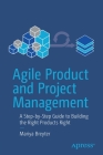 Agile Product and Project Management: A Step-By-Step Guide to Building the Right Products Right Cover Image