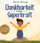 Dankbarkeit ist meine Superkraft: Ein Kinderbuch darüber, Danke zu sagen und Positivität einzuüben. By Alicia Ortego, Melle Siegfried (Translator) Cover Image