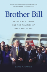 Brother Bill: President Clinton and the Politics of Race and Class Cover Image